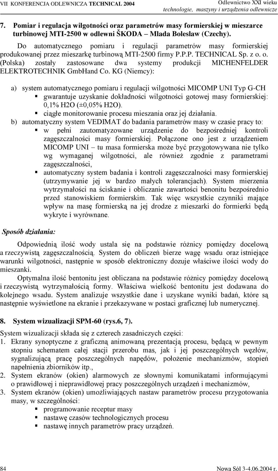 Do automatycznego pomiaru i regulacji parametrów masy formierskiej produkowanej przez mieszarkę turbinową MTI-2500 firmy P.P.P. TECHNICAL Sp. z o.