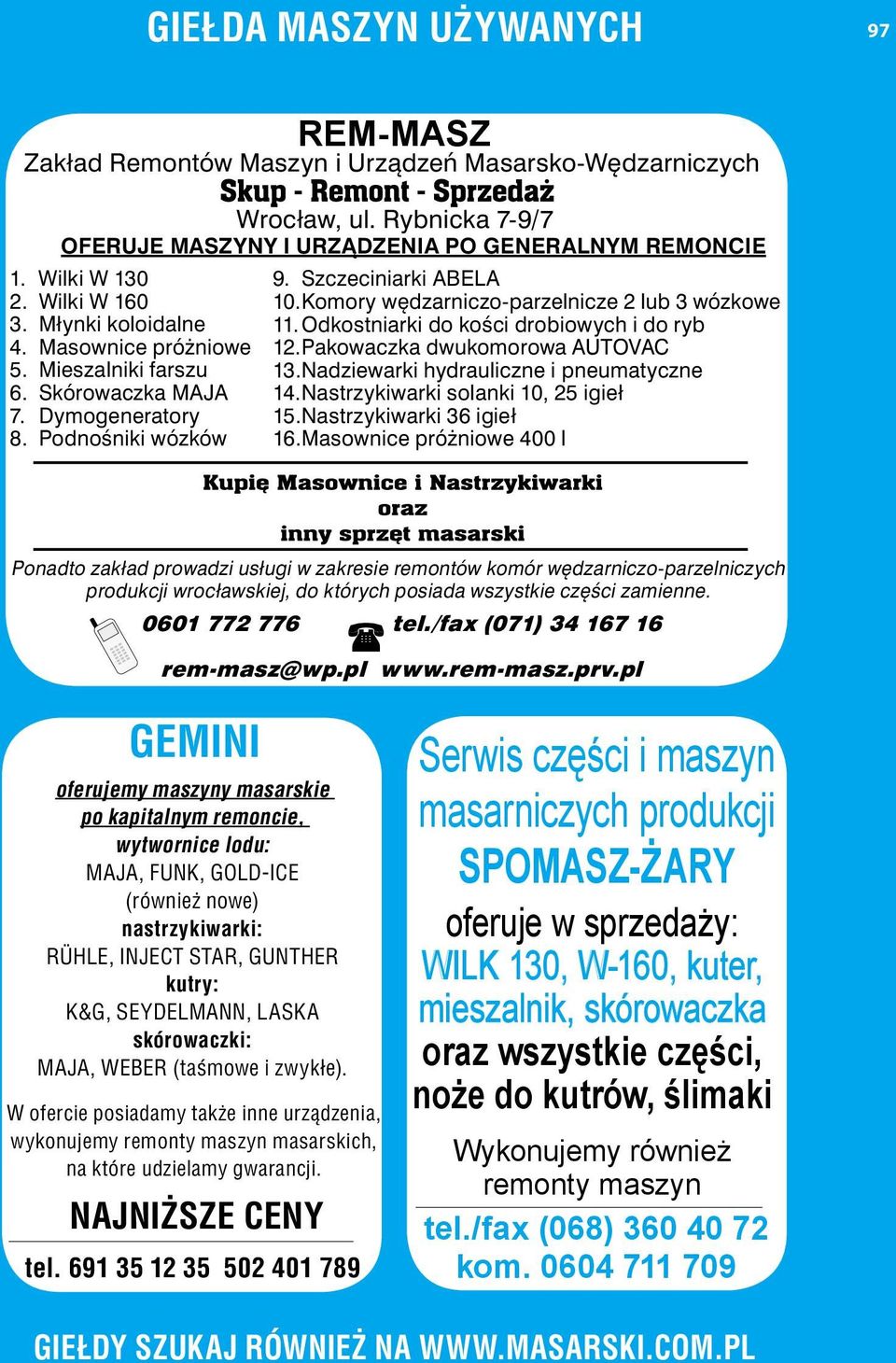 Komory wędzarniczo-parzelnicze 2 lub 3 wózkowe 11. Odkostniarki do kości drobiowych i do ryb 12. Pakowaczka dwukomorowa AUTOVAC 13. Nadziewarki hydrauliczne i pneumatyczne 14.