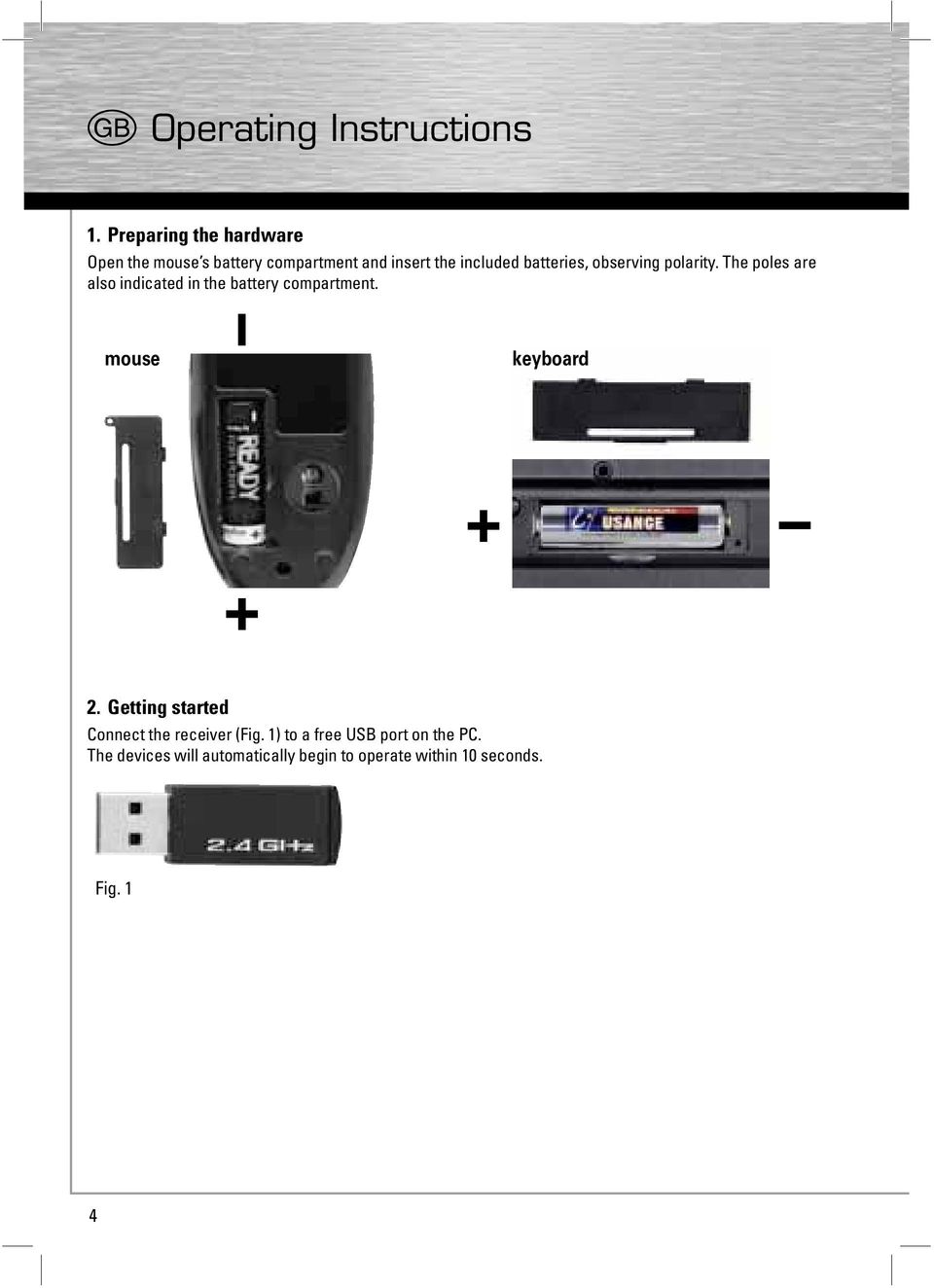 batteries, observing polarity. The poles are also indicated in the battery compartment.