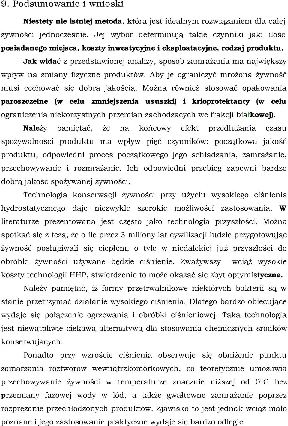 Jak widać z przedstawionej analizy, sposób zamrażania ma największy wpływ na zmiany fizyczne produktów. Aby je ograniczyć mrożona żywność musi cechować się dobrą jakością.