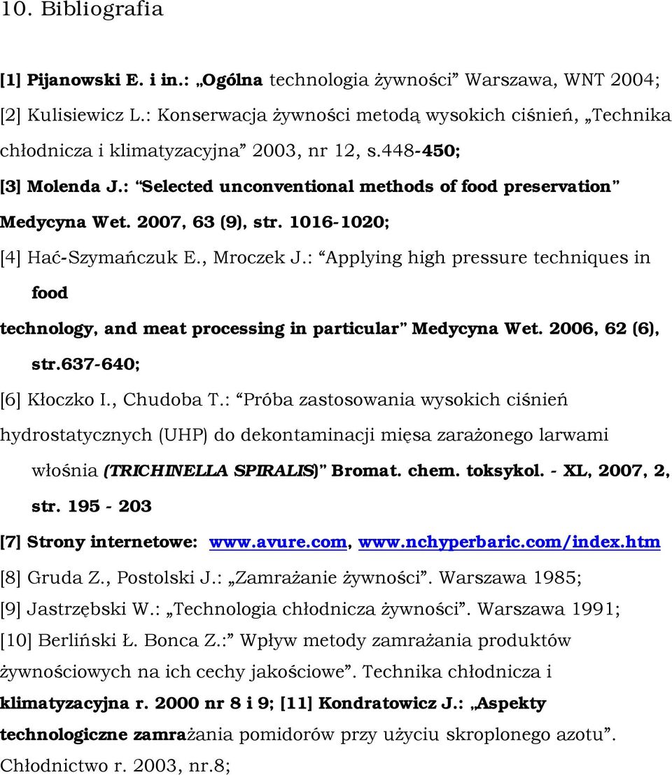 2007, 63 (9), str. 1016-1020; [4] Hać-Szymańczuk E., Mroczek J.: Applying high pressure techniques in food technology, and meat processing in particular Medycyna Wet. 2006, 62 (6), str.