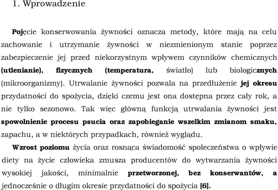 Utrwalanie żywności pozwala na przedłużenie jej okresu przydatności do spożycia, dzięki czemu jest ona dostępna przez cały rok, a nie tylko sezonowo.