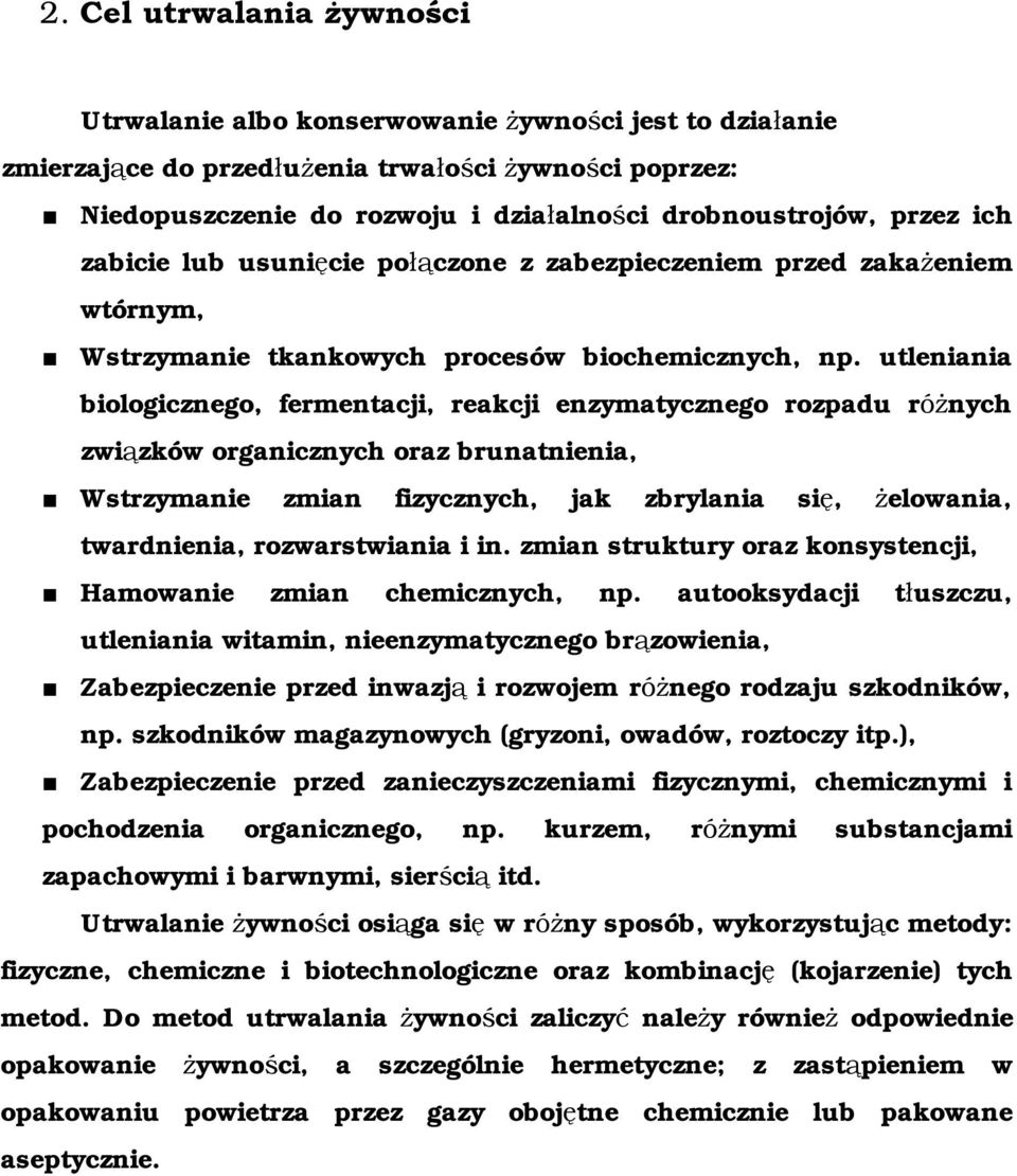 utleniania biologicznego, fermentacji, reakcji enzymatycznego rozpadu różnych związków organicznych oraz brunatnienia, Wstrzymanie zmian fizycznych, jak zbrylania się, żelowania, twardnienia,