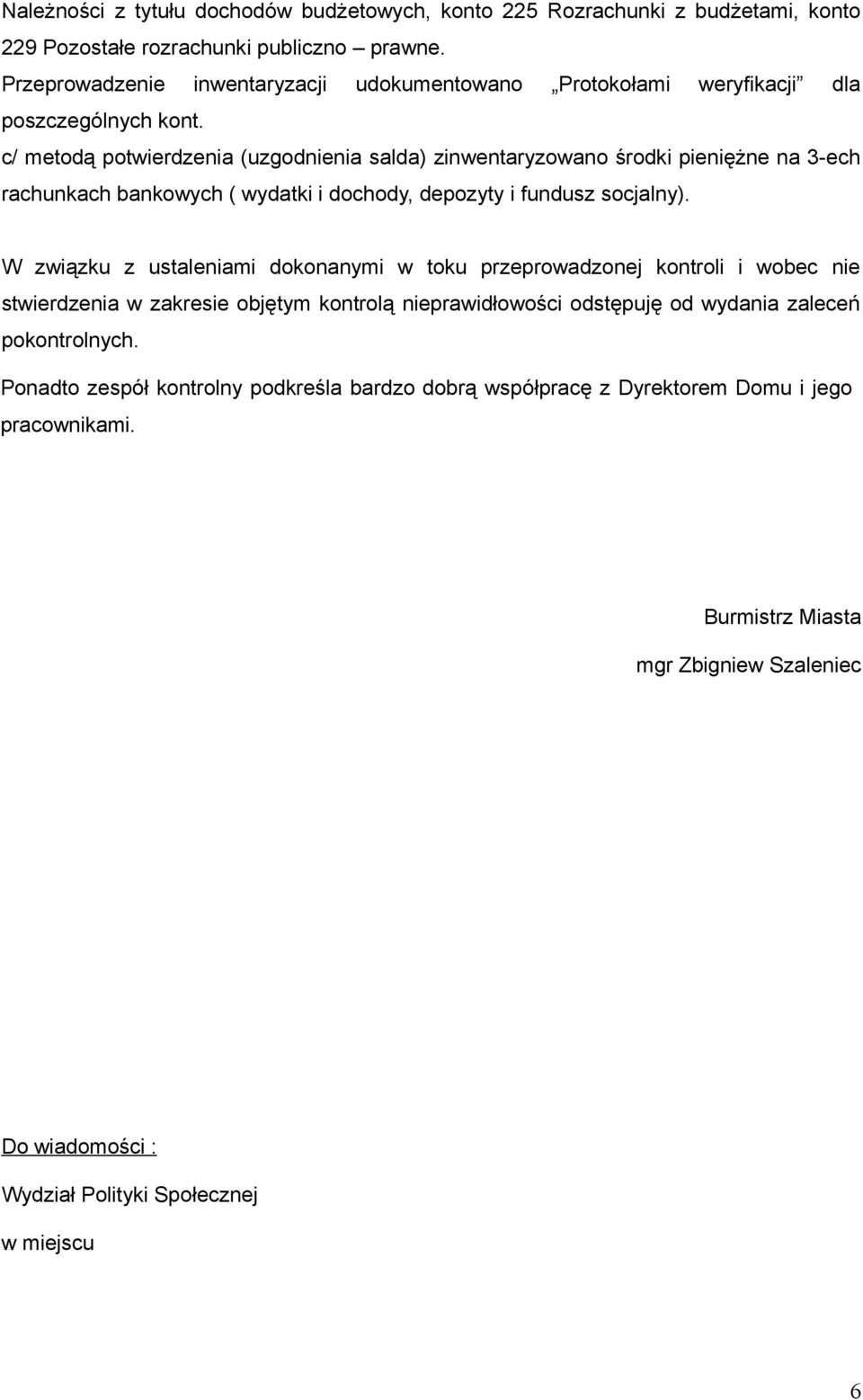 c/ metodą potwierdzenia (uzgodnienia salda) zinwentaryzowano środki pieniężne na 3-ech rachunkach bankowych ( wydatki i dochody, depozyty i fundusz socjalny).