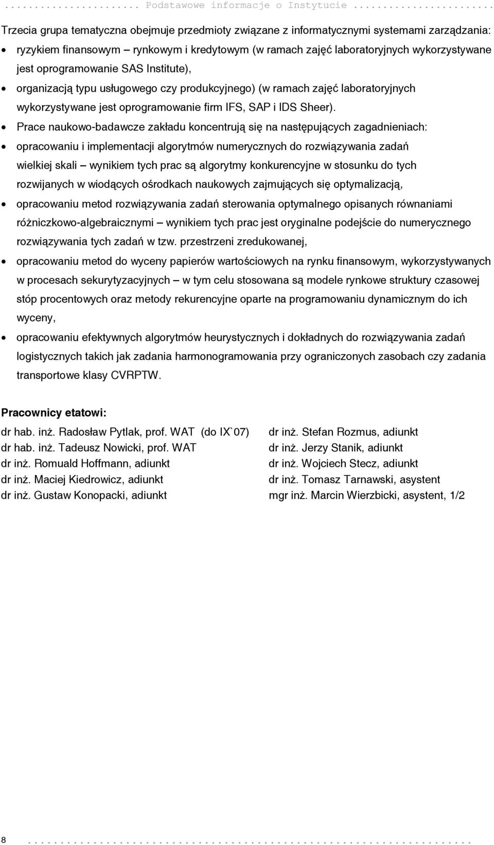 oprogramowanie SAS Institute), organizacją typu usługowego czy produkcyjnego) (w ramach zajęć laboratoryjnych wykorzystywane jest oprogramowanie firm IFS, SAP i IDS Sheer).