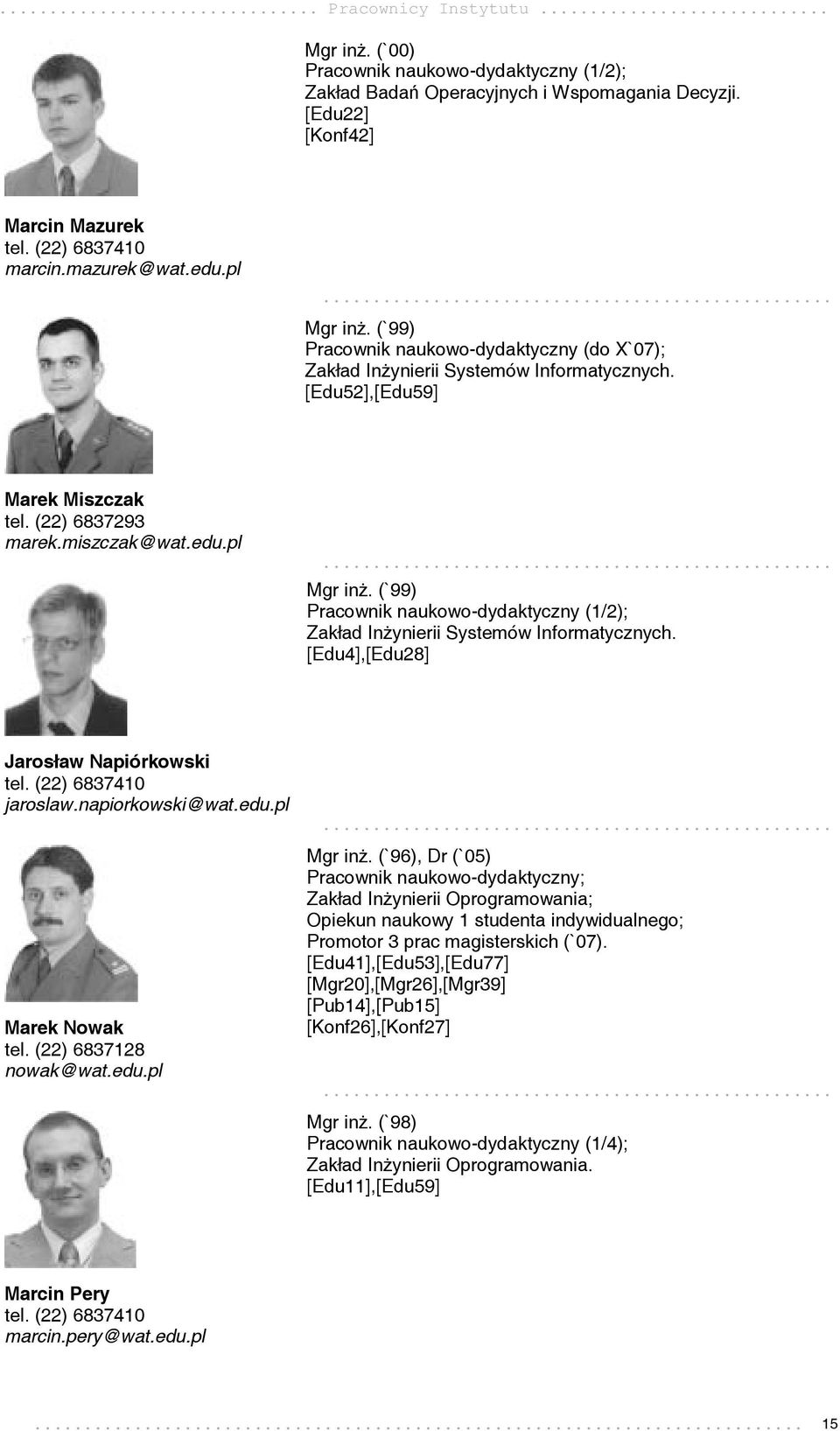 [Edu4],[Edu28] Jarosław Napiórkowski tel. (22) 6837410 jaroslaw.napiorkowski@wat.edu.pl Marek Nowak tel. (22) 6837128 nowak@wat.edu.pl... Mgr inż.