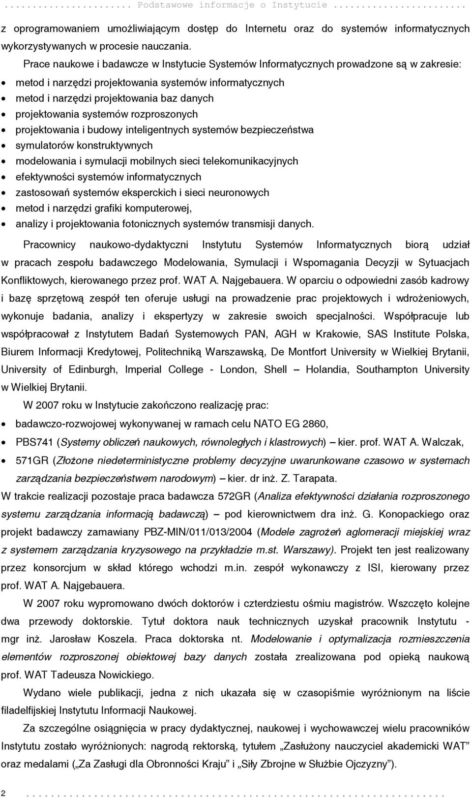 projektowania systemów rozproszonych projektowania i budowy inteligentnych systemów bezpieczeństwa symulatorów konstruktywnych modelowania i symulacji mobilnych sieci telekomunikacyjnych efektywności