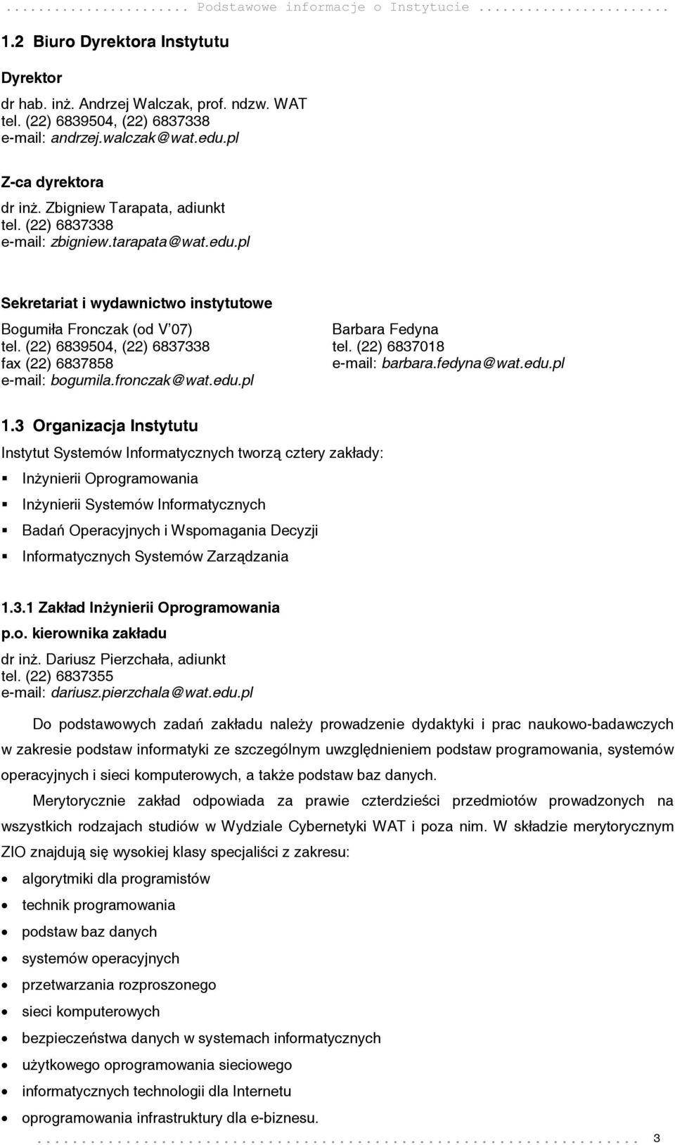 (22) 6839504, (22) 6837338 fax (22) 6837858 e-mail: bogumila.fronczak@wat.edu.pl Barbara Fedyna tel. (22) 6837018 e-mail: barbara.fedyna@wat.edu.pl 1.