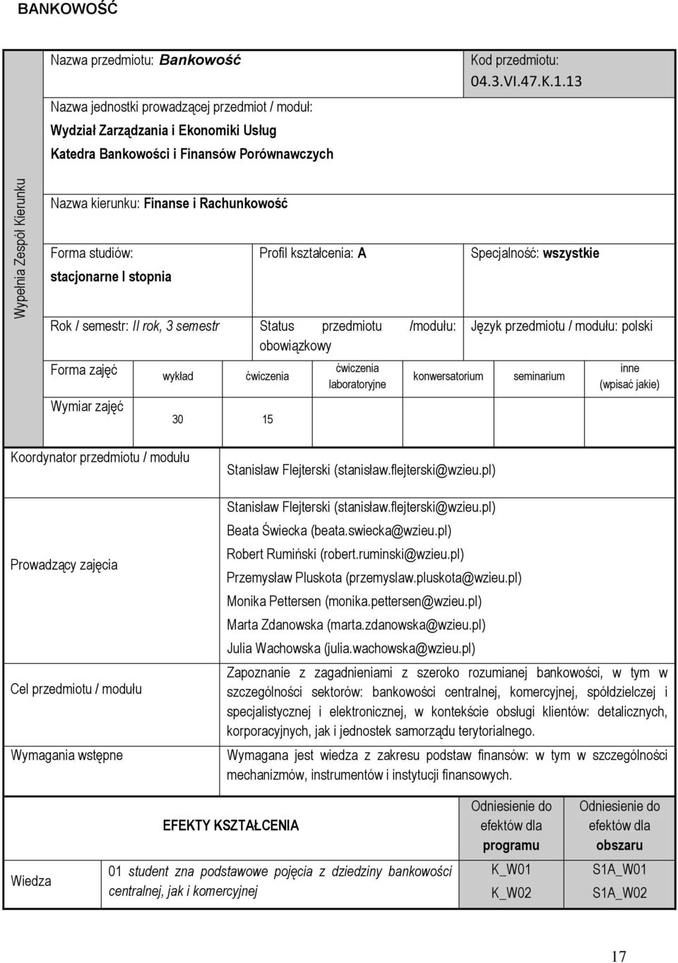 13 Nazwa kierunku: Finanse i Rachunkowość Forma studiów: stacjonarne I stopnia Profil kształcenia: A Specjalność: wszystkie Rok / semestr: II rok, 3 semestr Status przedmiotu /modułu: obowiązkowy