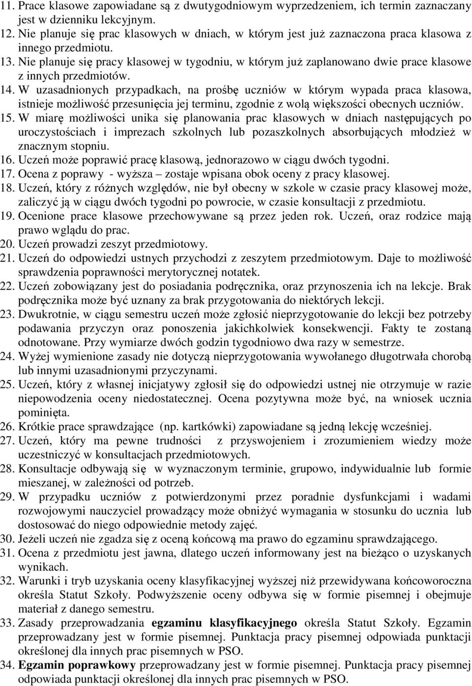 Nie planuje się pracy klasowej w tygodniu, w którym już zaplanowano dwie prace klasowe z innych przedmiotów. 14.