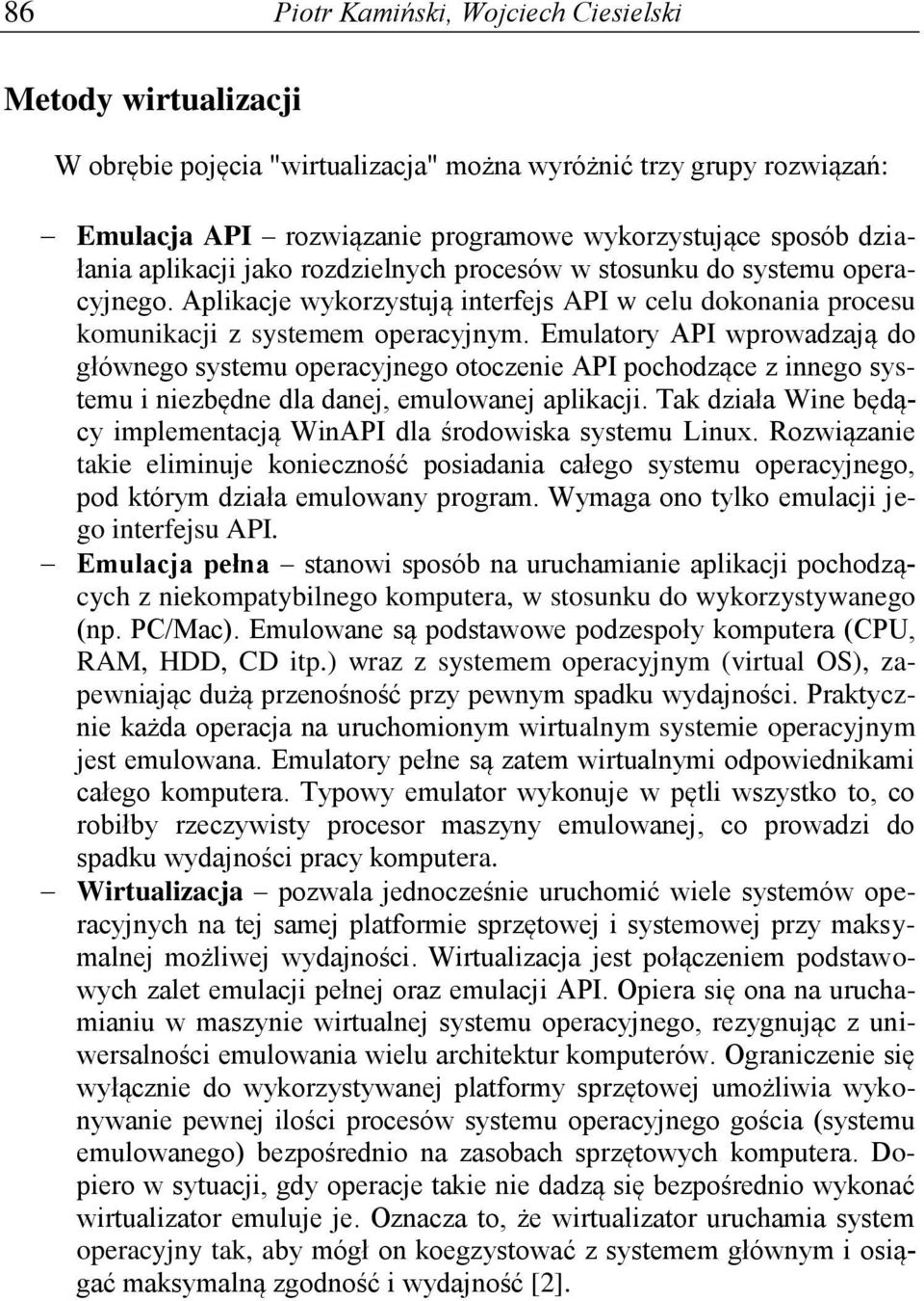 Emulatory API wprowadzają do głównego systemu operacyjnego otoczenie API pochodzące z innego systemu i niezbędne dla danej, emulowanej aplikacji.