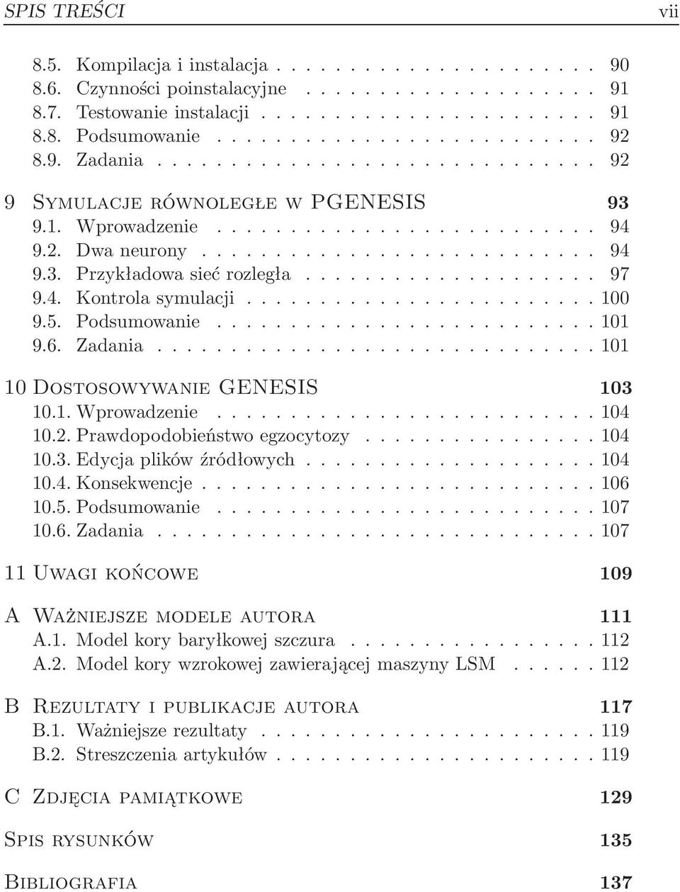 ..104 10.3.Edycjaplikówźródłowych...104 10.4.Konsekwencje...106 10.5.Podsumowanie...107 10.6.Zadania...107 11 Uwagi końcowe 109 A Ważniejsze modele autora 111 A.1.Modelkorybaryłkowejszczura...112 