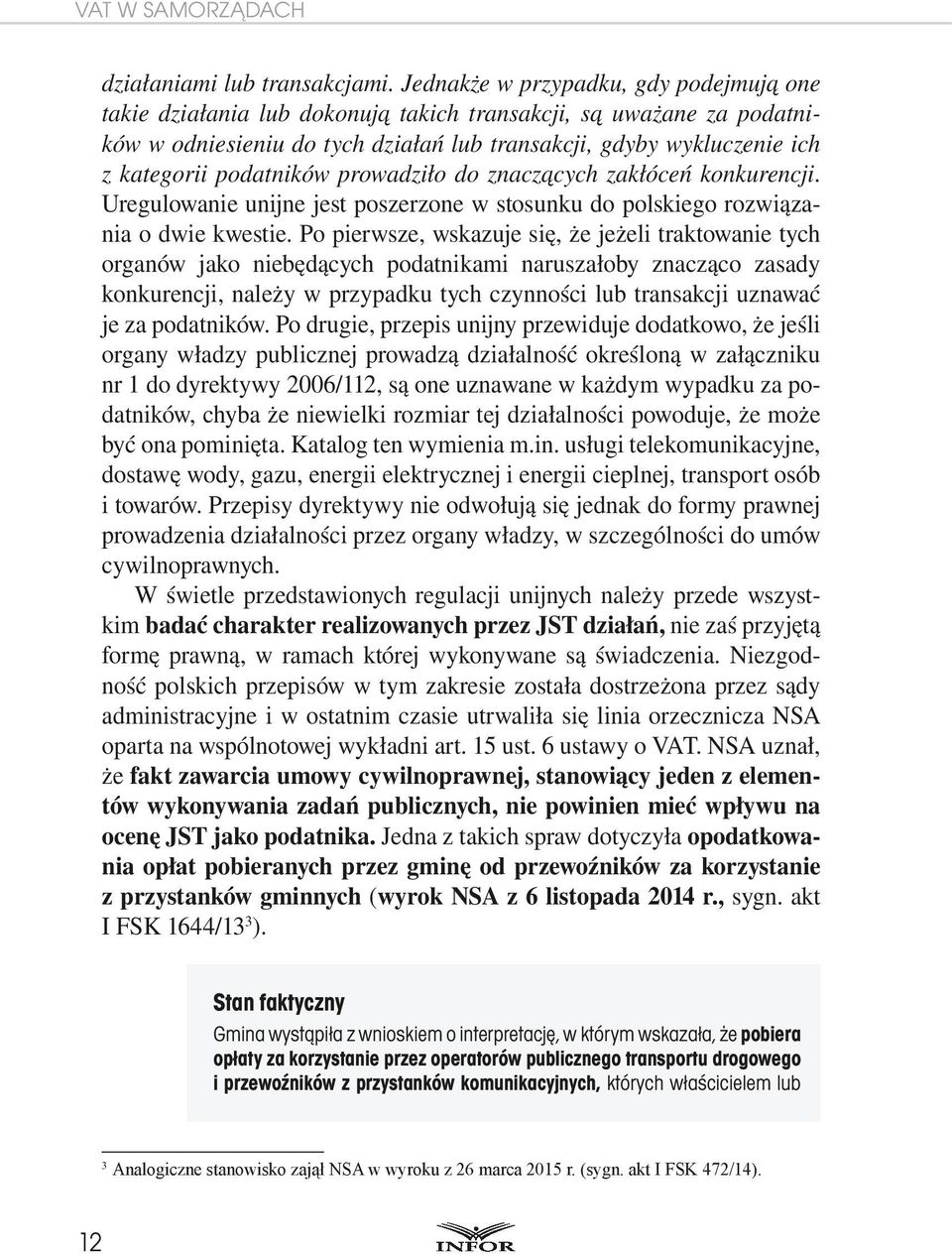 podatników prowadziło do znaczących zakłóceń konkurencji. Uregulowanie unijne jest poszerzone w stosunku do polskiego rozwiązania o dwie kwestie.