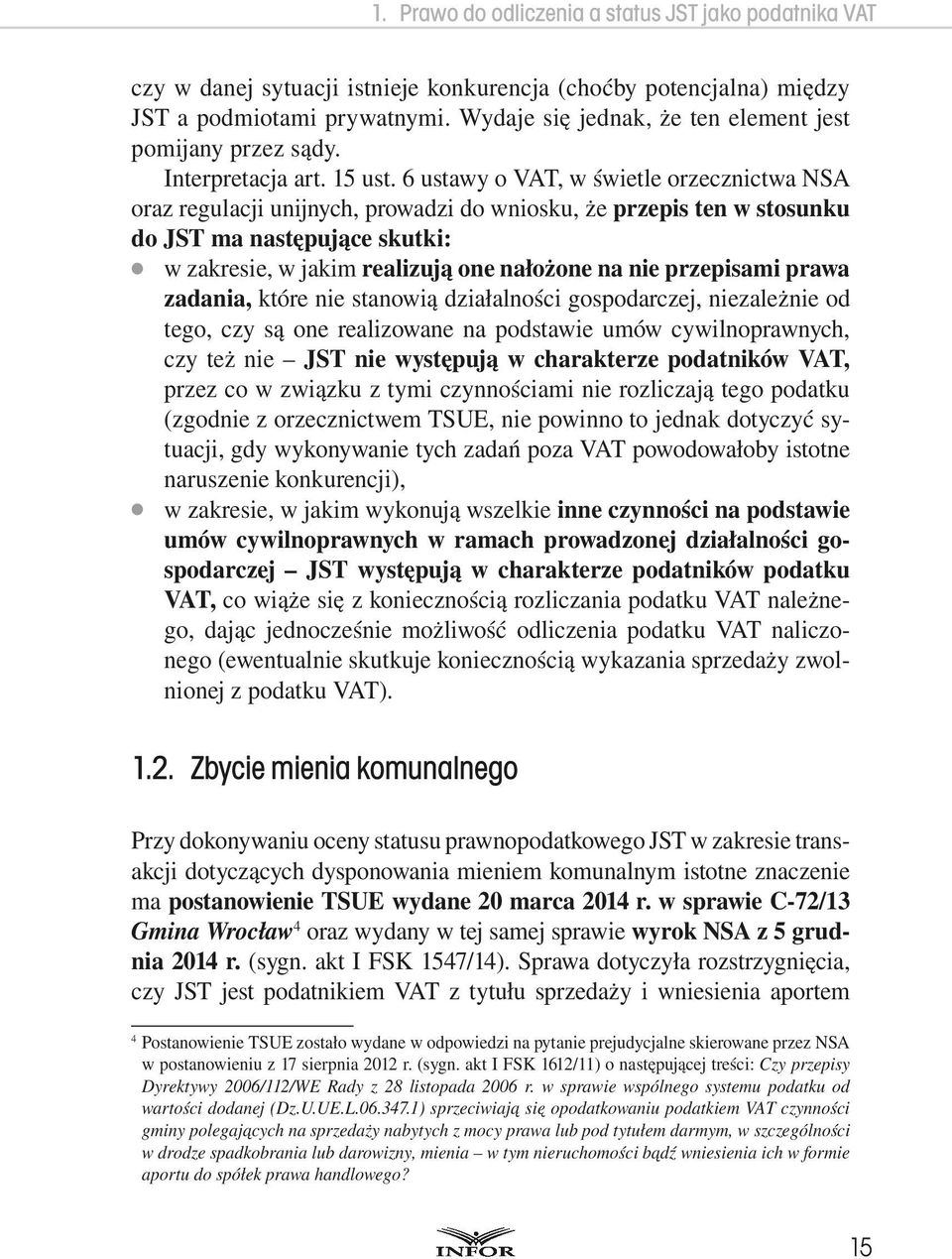 6 ustawy o VAT, w świetle orzecznictwa NSA oraz regulacji unijnych, prowadzi do wniosku, że przepis ten w stosunku do JST ma następujące skutki: w zakresie, w jakim realizują one nałożone na nie