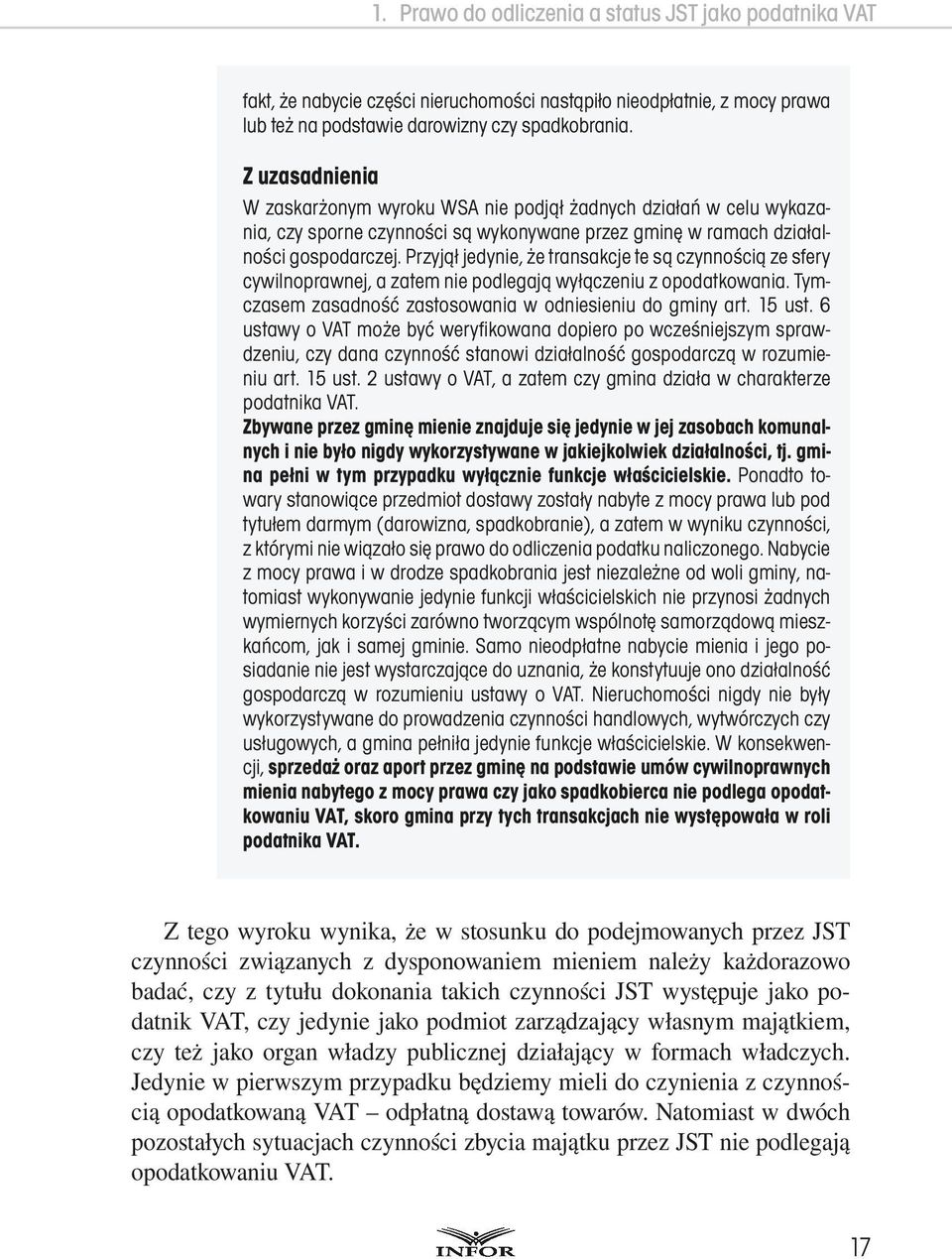 Przyjął jedynie, że transakcje te są czynnością ze sfery cywilnoprawnej, a zatem nie podlegają wyłączeniu z opodatkowania. Tymczasem zasadność zastosowania w odniesieniu do gminy art. 15 ust.