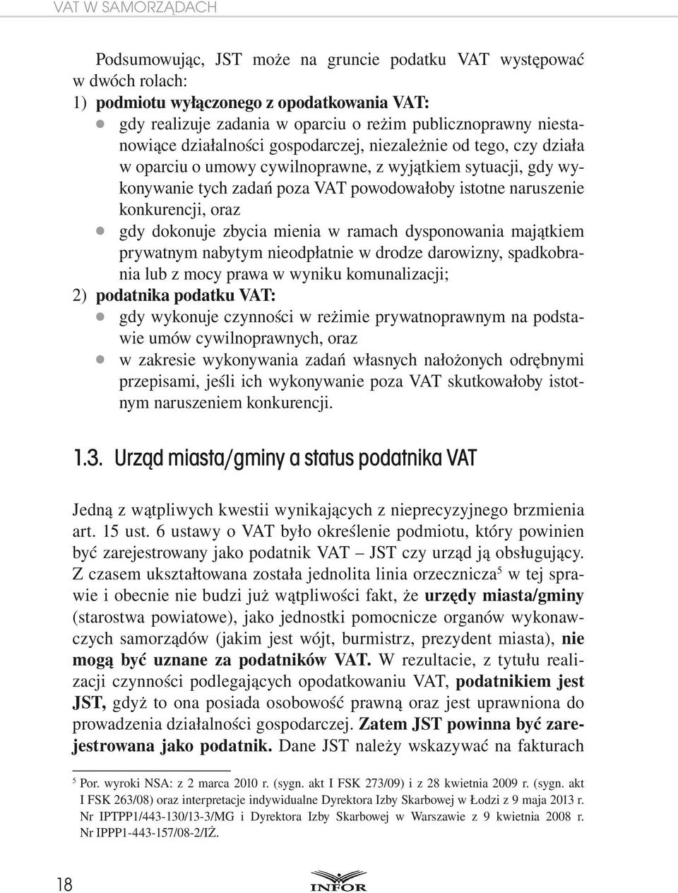 konkurencji, oraz gdy dokonuje zbycia mienia w ramach dysponowania majątkiem prywatnym nabytym nieodpłatnie w drodze darowizny, spadkobrania lub z mocy prawa w wyniku komunalizacji; 2) podatnika