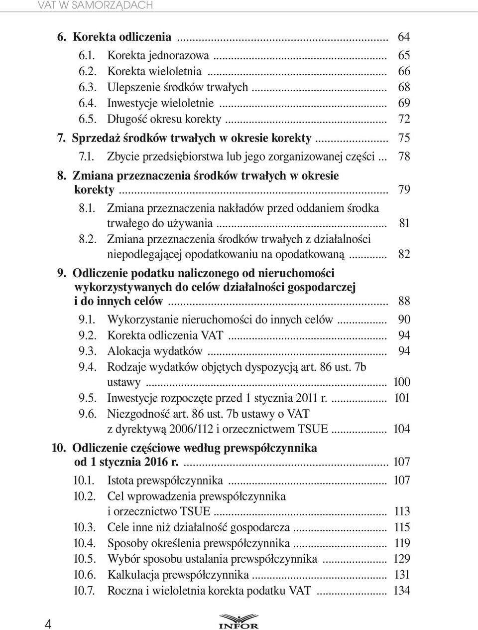 .. 81 8.2. Zmiana przeznaczenia środków trwałych z działalności niepodlegającej opodatkowaniu na opodatkowaną... 82 9.