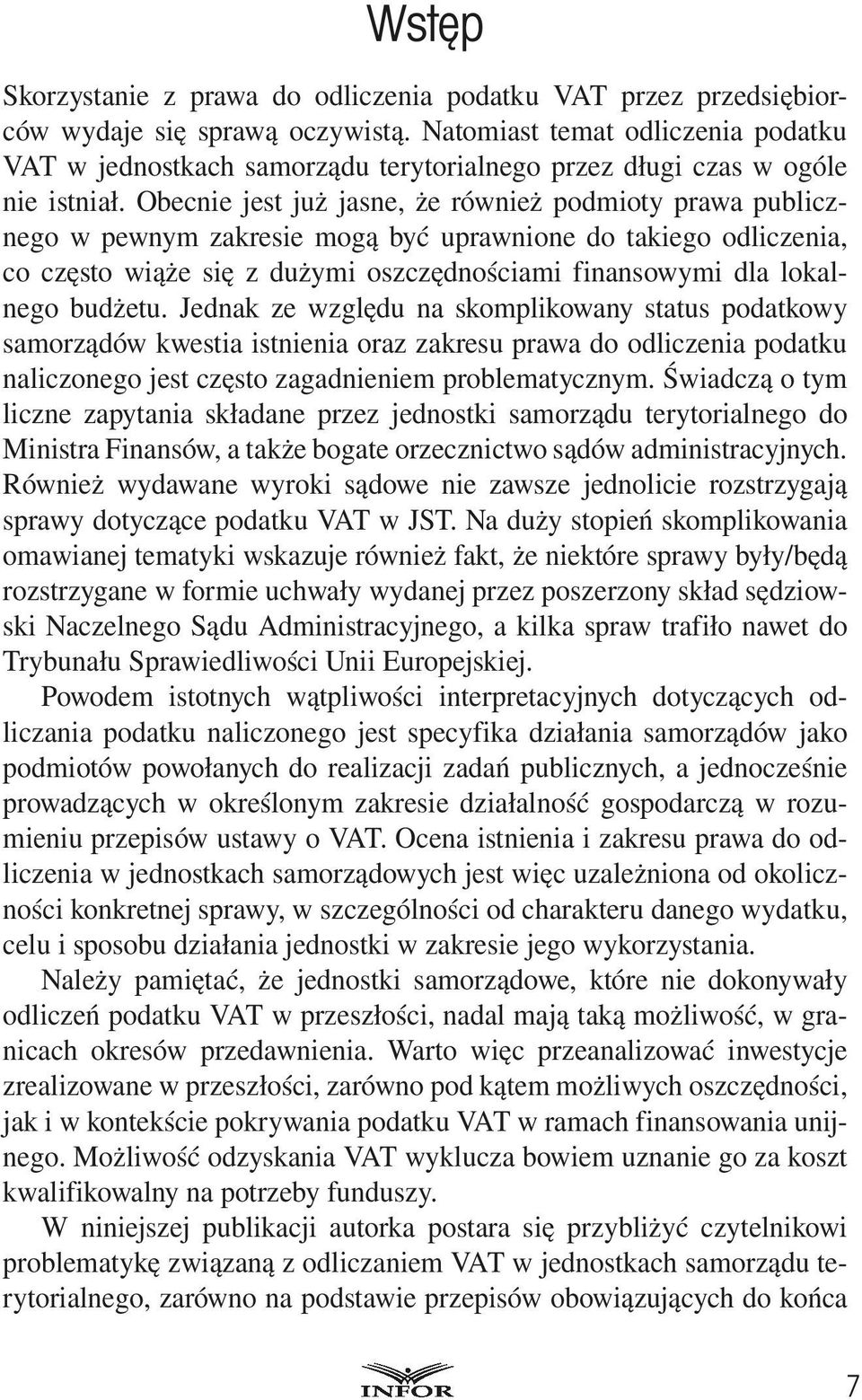 Obecnie jest już jasne, że również podmioty prawa publicznego w pewnym zakresie mogą być uprawnione do takiego odliczenia, co często wiąże się z dużymi oszczędnościami finansowymi dla lokalnego