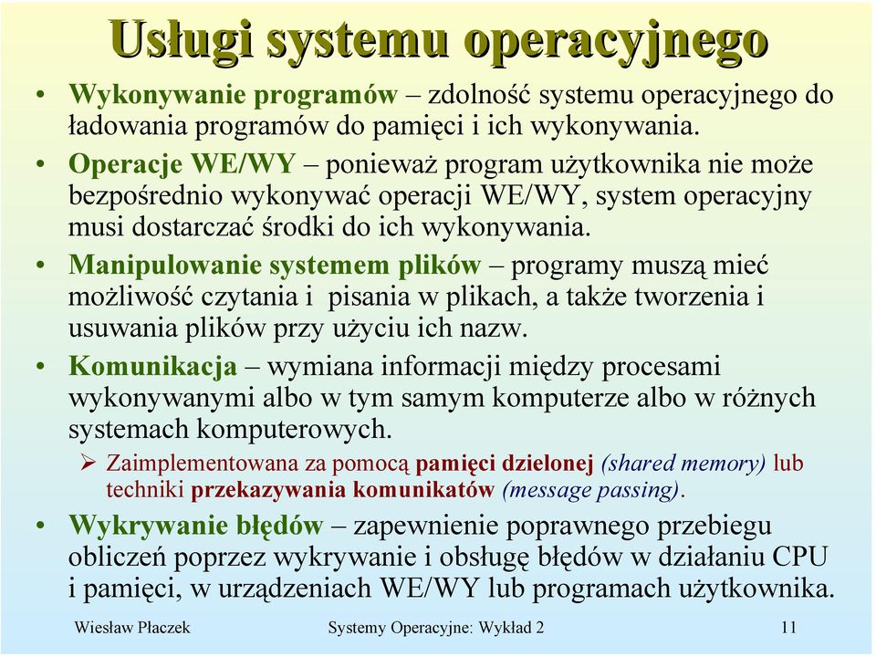 Manipulowanie systemem plików programy muszą mieć możliwość czytania i pisania w plikach, a także tworzenia i usuwania plików przy użyciu ich nazw.