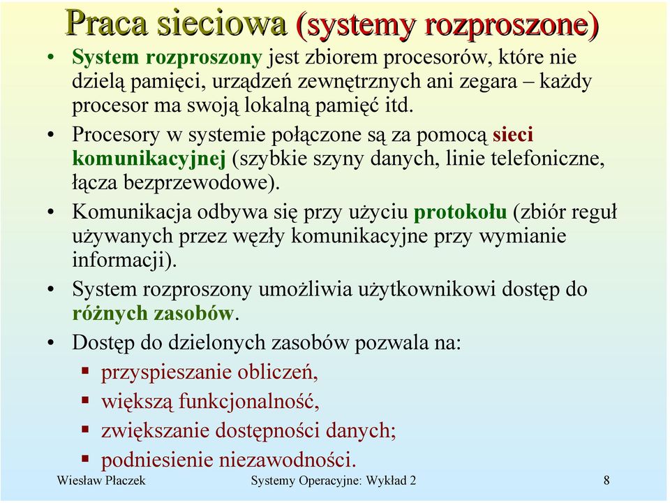 Komunikacja odbywa się przy użyciu protokołu (zbiór reguł używanych przez węzły komunikacyjne przy wymianie informacji).