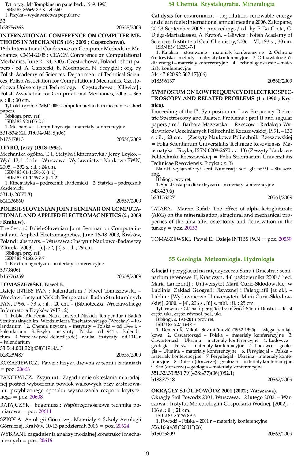 16th International Conference on Computer Methods in Mechanics, CMM-2005 : CEACM Conference on Computational Mechanics, June 21-24, 2005, Czestochowa, Poland : short papers / ed. A. Garstecki, B.