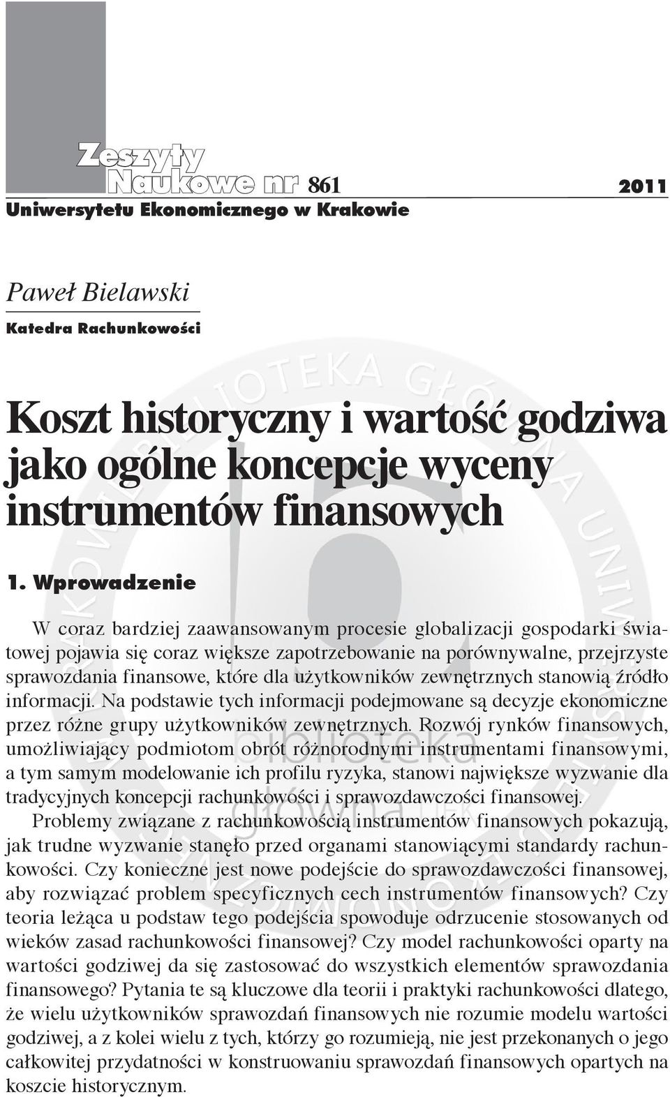 użytkowników zewnętrznych stanowią źródło informacji. Na podstawie tych informacji podejmowane są decyzje ekonomiczne przez różne grupy użytkowników zewnętrznych.