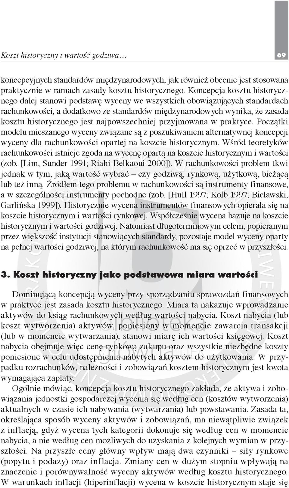 jest najpowszechniej przyjmowana w praktyce. Początki modelu mieszanego wyceny związane są z poszukiwaniem alternatywnej koncepcji wyceny dla rachunkowości opartej na koszcie historycznym.