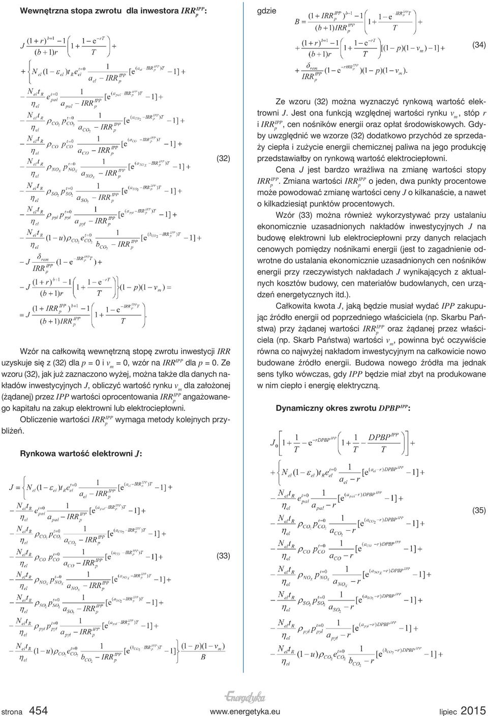 na zakup elektrowni lub elektrociepłowni. Obliczenie wartości IRR p wymaga metody kolejnych przybliżeń. Ze wzoru (32) można wyznaczyć rynkową wartość elektrowni J.