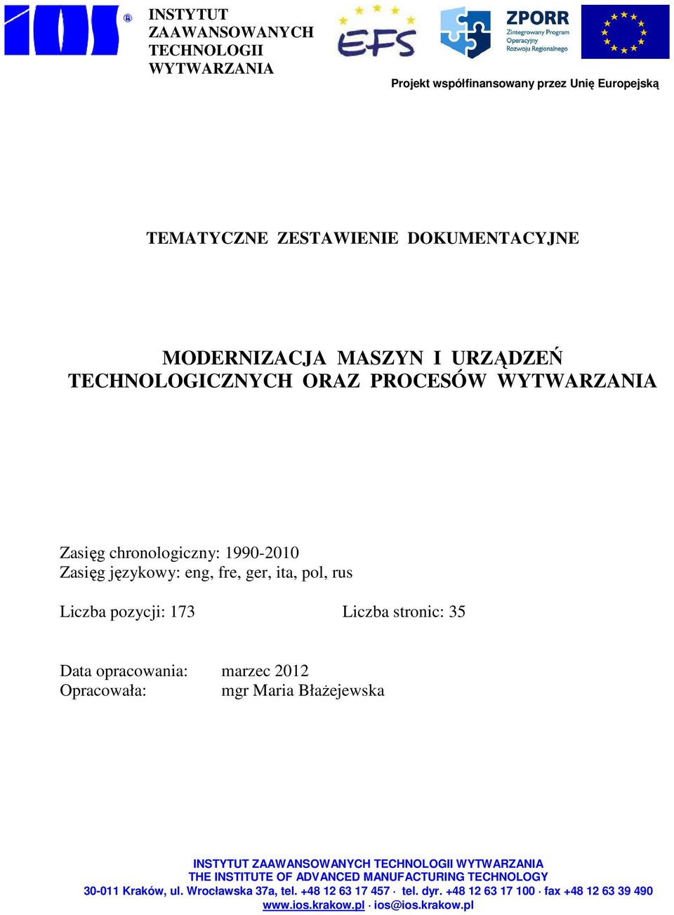 Liczba stronic: 35 Data opracowania: marzec 2012 Opracowała: mgr Maria Błażejewska INSTYTUT ZAAWANSOWANYCH TECHNOLOGII WYTWARZANIA THE INSTITUTE OF ADVANCED