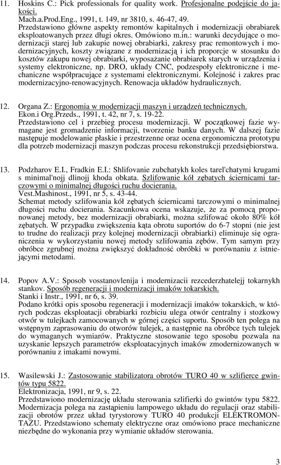 : warunki decydujące o modernizacji starej lub zakupie nowej obrabiarki, zakresy prac remontowych i modernizacyjnych, koszty związane z modernizacją i ich proporcje w stosunku do kosztów zakupu nowej