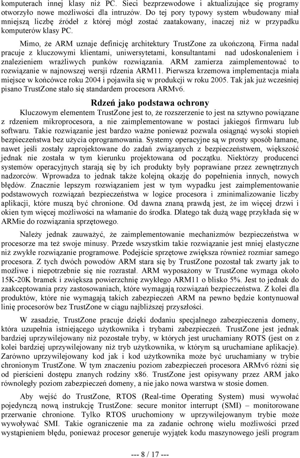 Mimo, że ARM uznaje definicję architektury TrustZone za ukończoną.