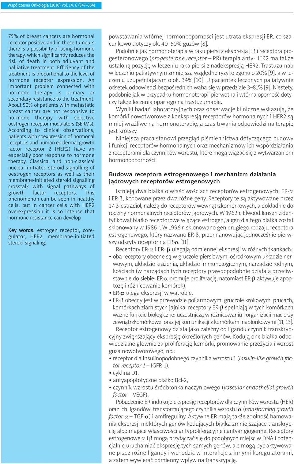 adjuvant and palliative treatment. Efficiency of the treatment is proportional to the level of hormone receptor expression.