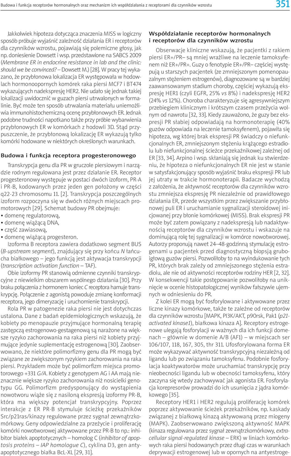 przedstawione na SABCS 2009 (Membrane ER in endocrine resistance in lab and the clinic: should we be convinced? Dowsett M.) [28].