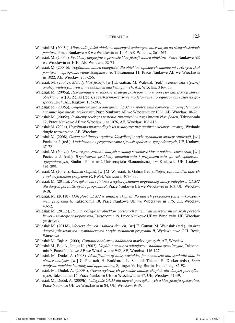 (2004b), Uogólniona miara odległości dla obiektów opisanych zmiennymi z różnych skal pomiaru oprogramowanie komputerowe, Taksonomia 11, Prace Naukowe AE we Wrocławiu nr 1022, AE, Wrocław, 250-256.