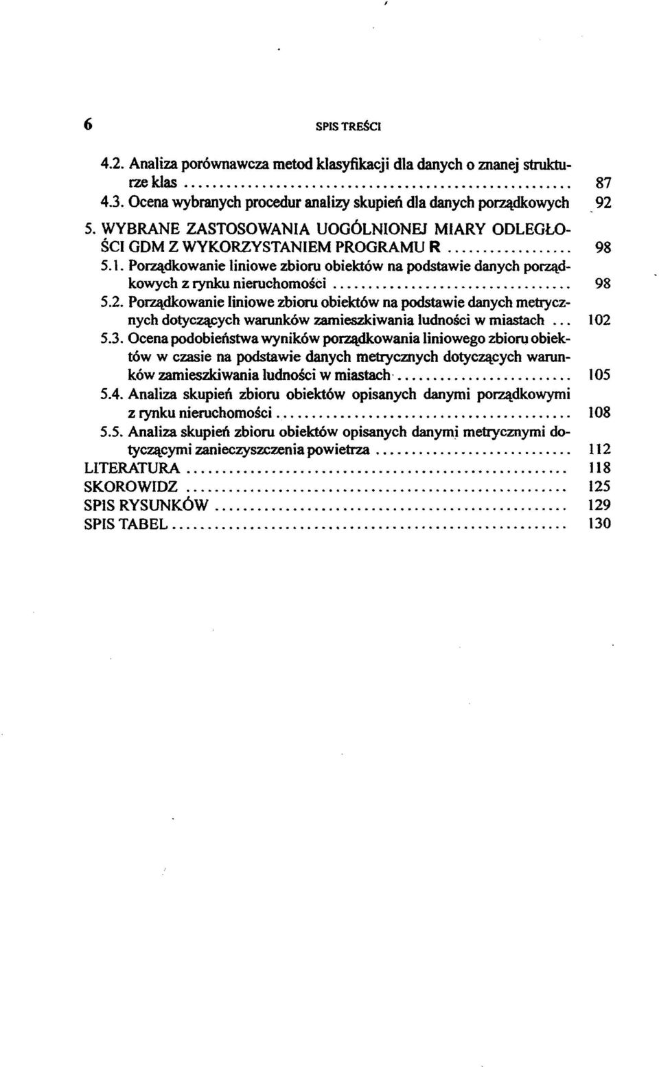 Porządkowanie liniowe zbioru obiektów na podstawie danych porządkowych z rynku nieruchomości... 98 5.2.