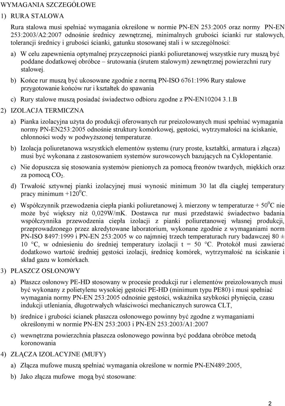 być poddane dodatkowej obróbce śrutowania (śrutem stalowym) zewnętrznej powierzchni rury stalowej.