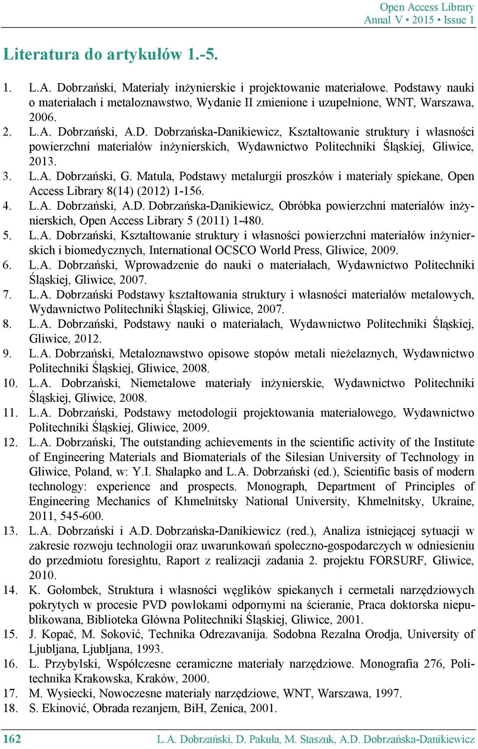 brzański, A.D. Dobrzańska-Danikiewicz, Kształtowanie struktury i własności powierzchni materiałów inżynierskich, Wydawnictwo Politechniki Śląskiej, Gliwice, 2013. 3. L.A. Dobrzański, G.