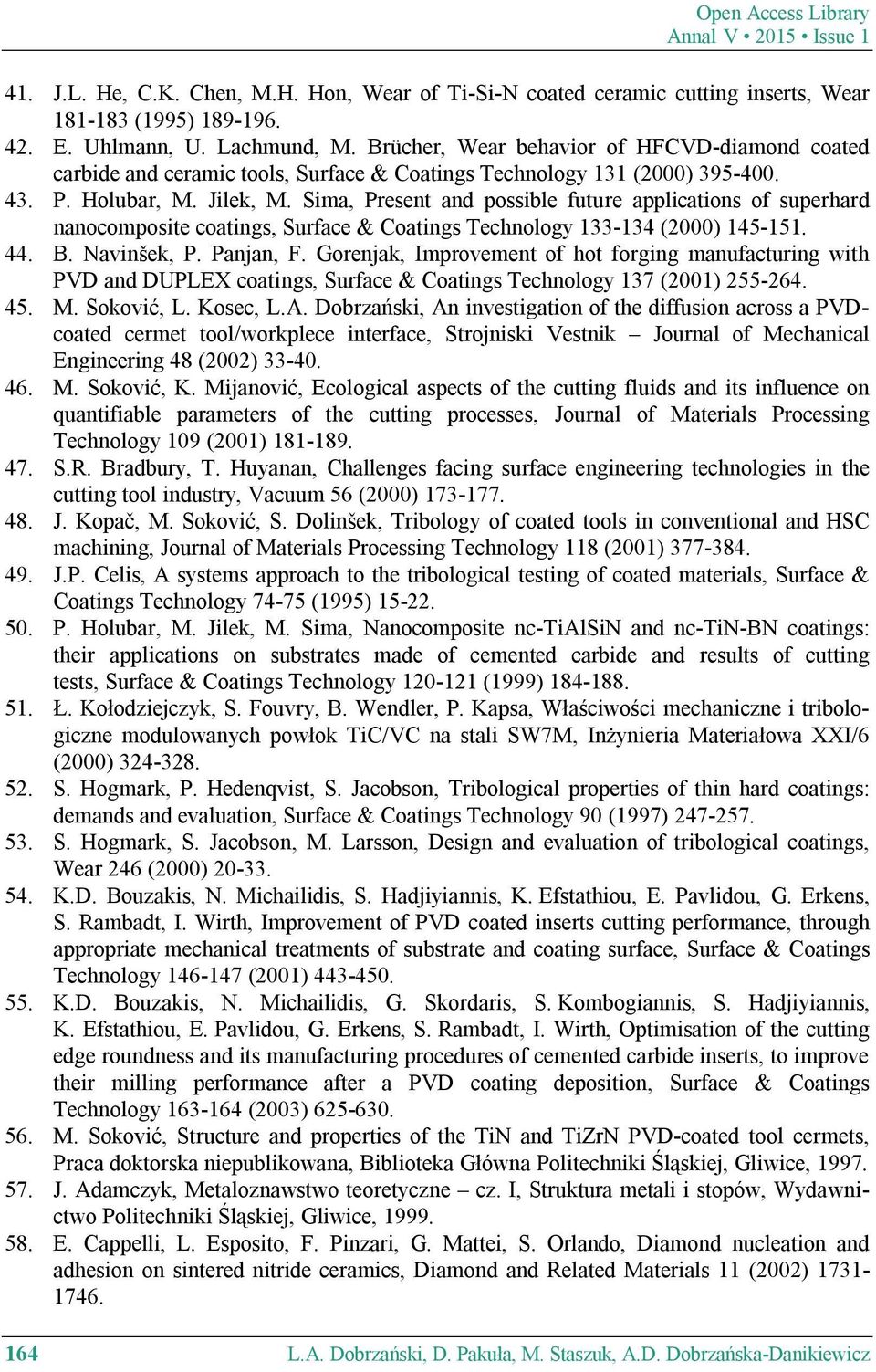 Sima, Present and possible future applications of superhard nanocomposite coatings, Surface & Coatings Technology 133-134 (2000) 145-151. 44. B. Navinšek, P. Panjan, F.