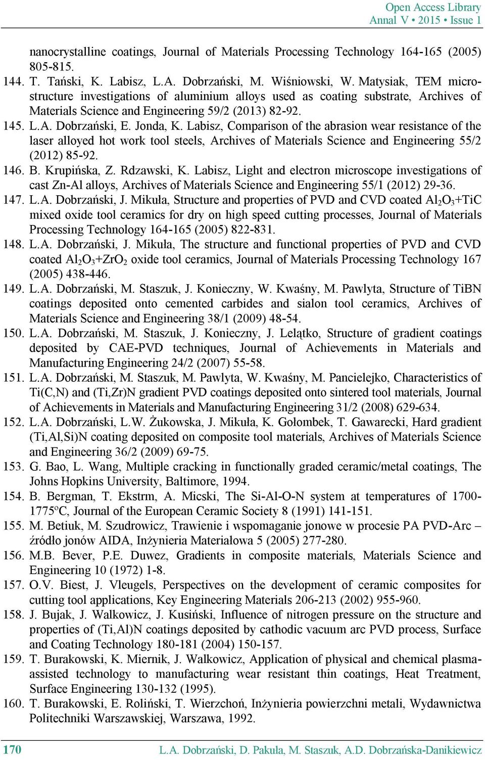 Labisz, Comparison of the abrasion wear resistance of the laser alloyed hot work tool steels, Archives of Materials Science and Engineering 55/2 (2012) 85-92. 146. B. Krupińska, Z. Rdzawski, K.