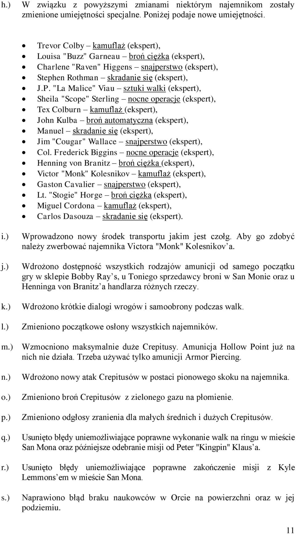 "La Malice" Viau sztuki walki (ekspert), Sheila "Scope" Sterling nocne operacje (ekspert), Tex Colburn kamuflaż (ekspert), John Kulba broń automatyczna (ekspert), Manuel skradanie się (ekspert), Jim