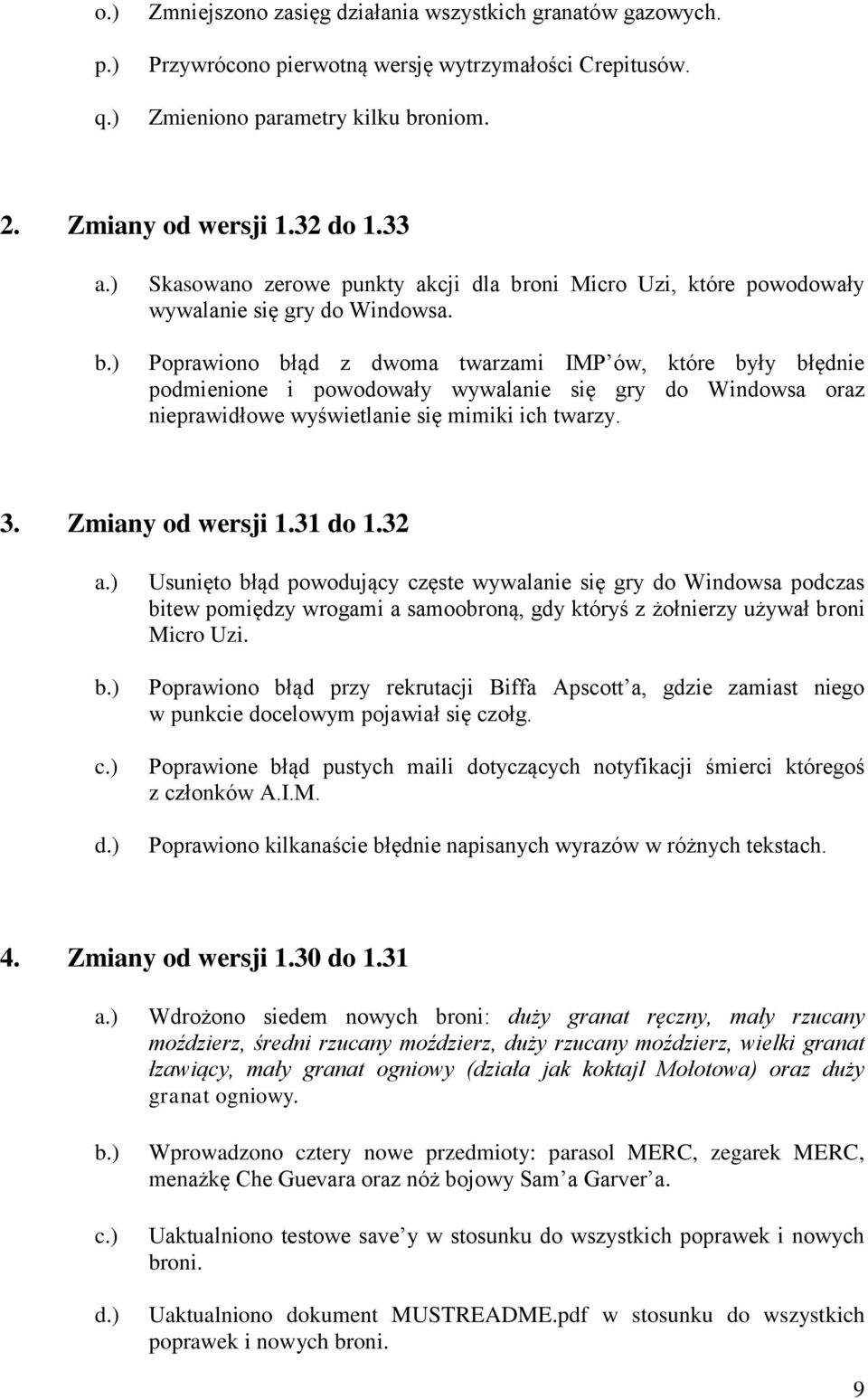 Poprawiono błąd z dwoma twarzami IMP ów, które były błędnie podmienione i powodowały wywalanie się gry do Windowsa oraz nieprawidłowe wyświetlanie się mimiki ich twarzy. 3. Zmiany od wersji 1.31 do 1.