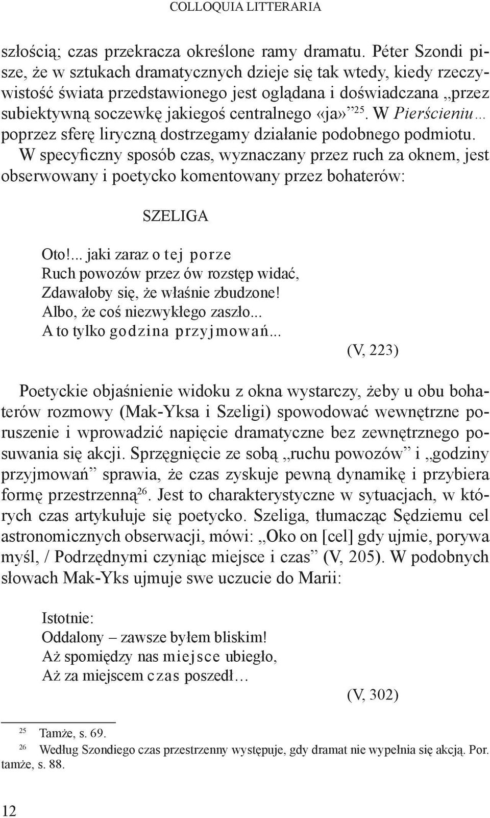 W Pierścieniu poprzez sferę liryczną dostrzegamy działanie podobnego podmiotu.