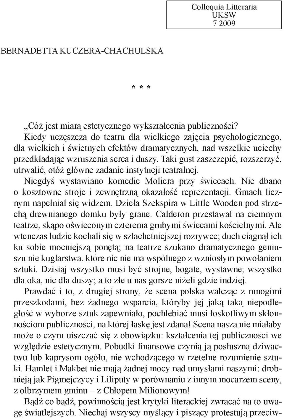 Taki gust zaszczepić, rozszerzyć, utrwalić, otóż główne zadanie instytucji teatralnej. Niegdyś wystawiano komedie Moliera przy świecach.