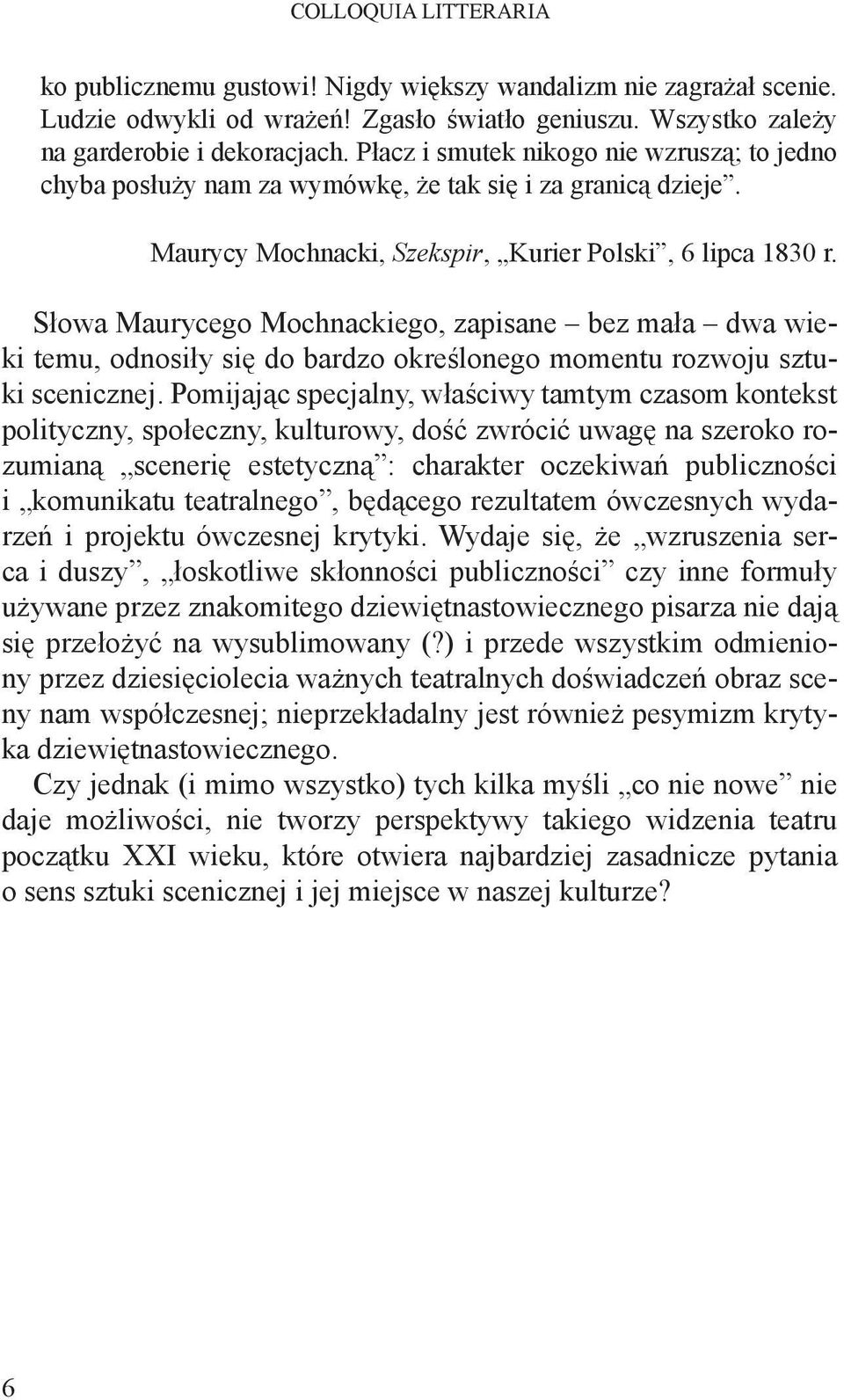 Słowa Maurycego Mochnackiego, zapisane bez mała dwa wieki temu, odnosiły się do bardzo określonego momentu rozwoju sztuki scenicznej.