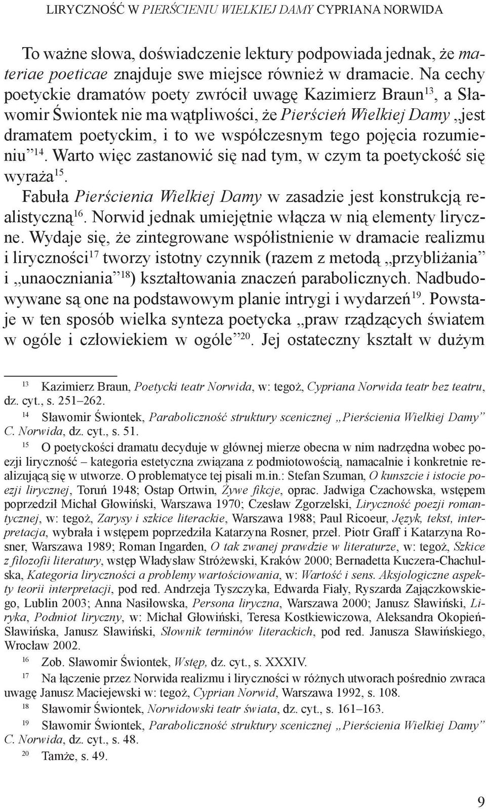 rozumieniu 14. Warto więc zastanowić się nad tym, w czym ta poetyckość się wyraża 15. Fabuła Pierścienia Wielkiej Damy w zasadzie jest konstrukcją realistyczną 16.