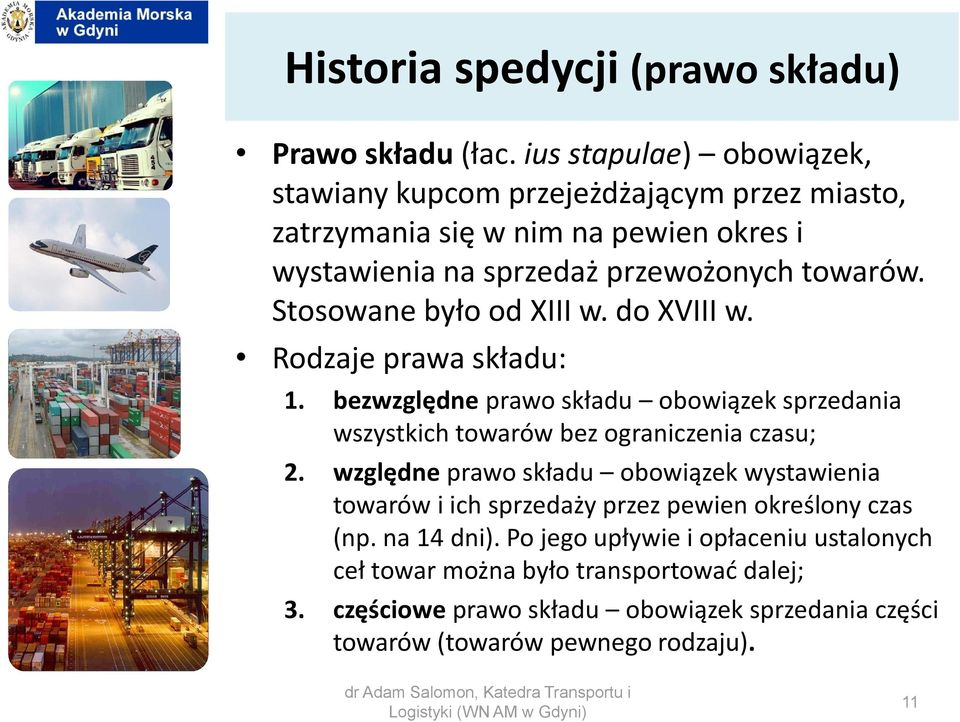 Stosowane było od XIII w. do XVIII w. Rodzaje prawa składu: 1. bezwzględne prawo składu obowiązek sprzedania wszystkich towarów bez ograniczenia czasu; 2.