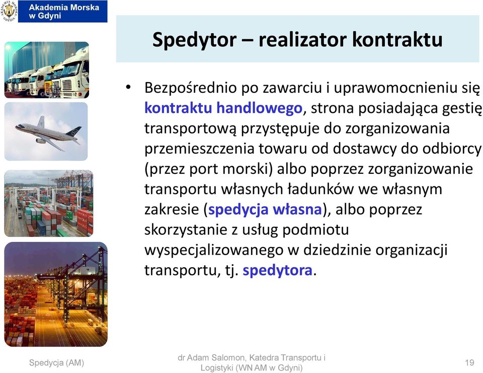 port morski) albo poprzez zorganizowanie transportu własnych ładunków we własnym zakresie (spedycja własna), albo