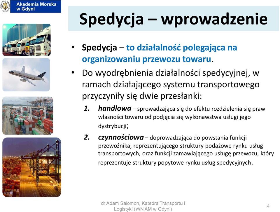 handlowa sprowadzająca się do efektu rozdzielenia się praw własności towaru od podjęcia się wykonawstwa usługi jego dystrybucji; 2.