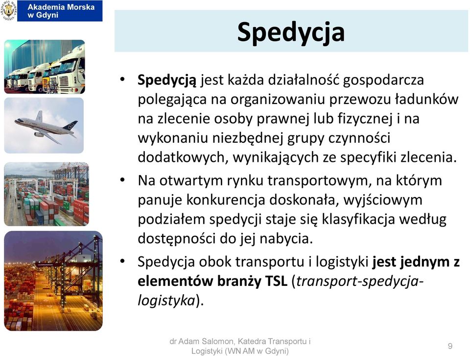 Na otwartym rynku transportowym, na którym panuje konkurencja doskonała, wyjściowym podziałem spedycji staje się