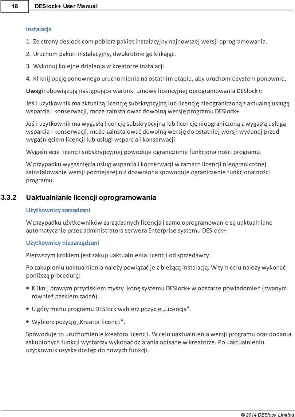 Uwagi: obowiązują następujące warunki umowy licencyjnej oprogramowania DESlock+: Jeśli użytkownik ma aktualną licencję subskrypcyjną lub licencję nieograniczoną z aktualną usługą wsparcia i